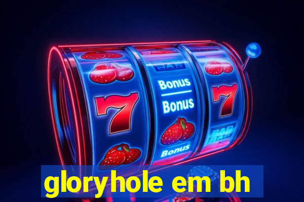 gloryhole em bh